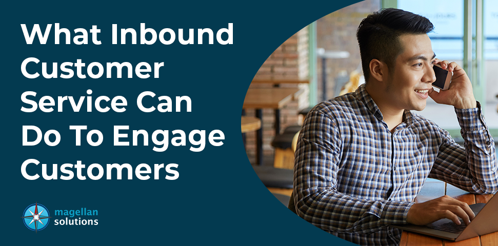 What Inbound Customer Service Can Do To Engage Customers banner
