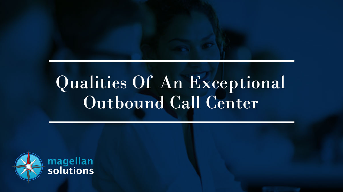 Qualities Of An Exceptional Outbound Call Center