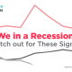 Are We in a Recession Yet? Watch out for These Signs