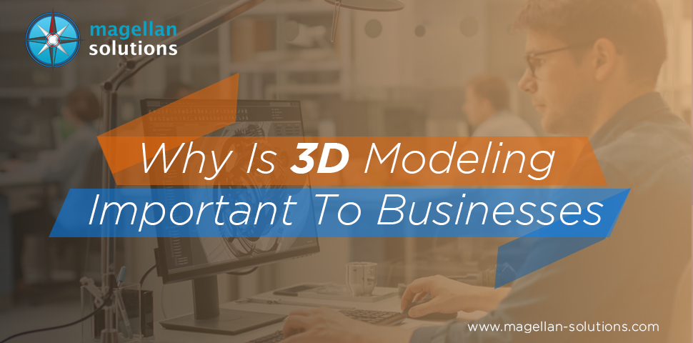 There are many reasons why 3D modeling is important to businesses.