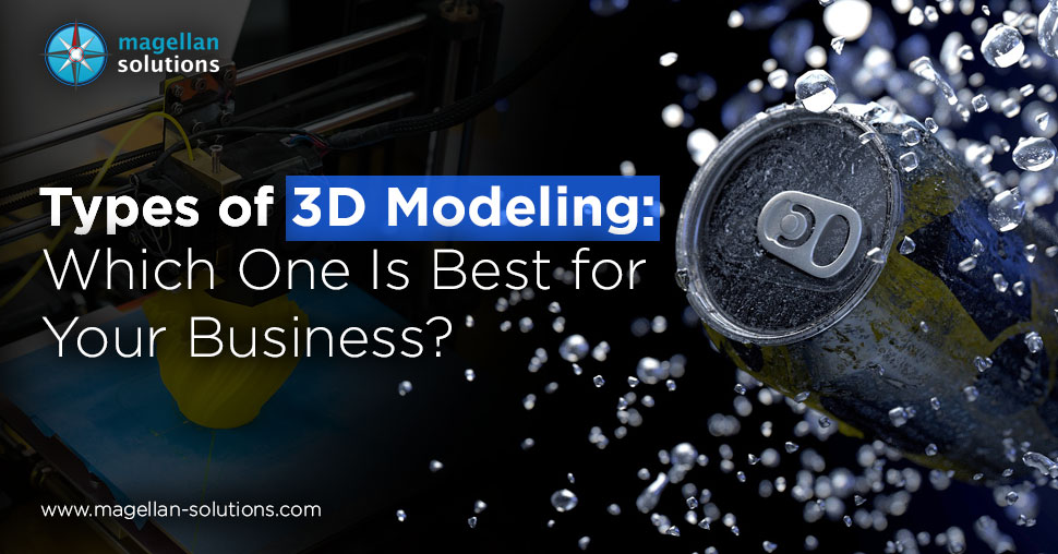 Types of 3D Modeling: Which One is Best for Your Business?