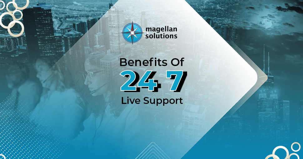 A blog banner by Magellan Solutions about the Benefits of 24 7 Live Support