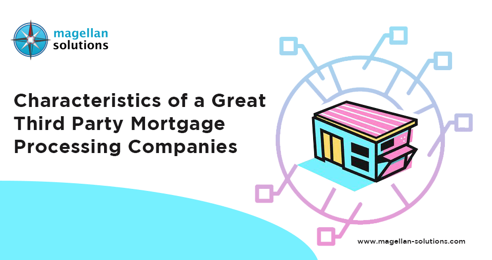 A blog banner by Magellan Solutions titled Characteristics of a Great Third Party Mortgage Processing Companies