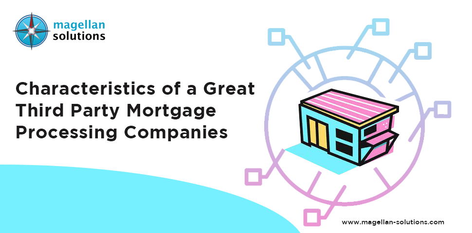 A blog banner by Magellan Solutions titled Characteristics of a Great Third Party Mortgage Processing Companies