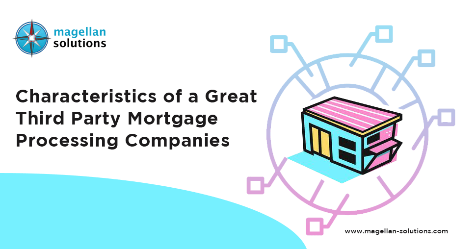 Characteristics of a Great Third Party Mortgage Processing Companies