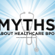 A blog banner for Myths About Healthcare BPO