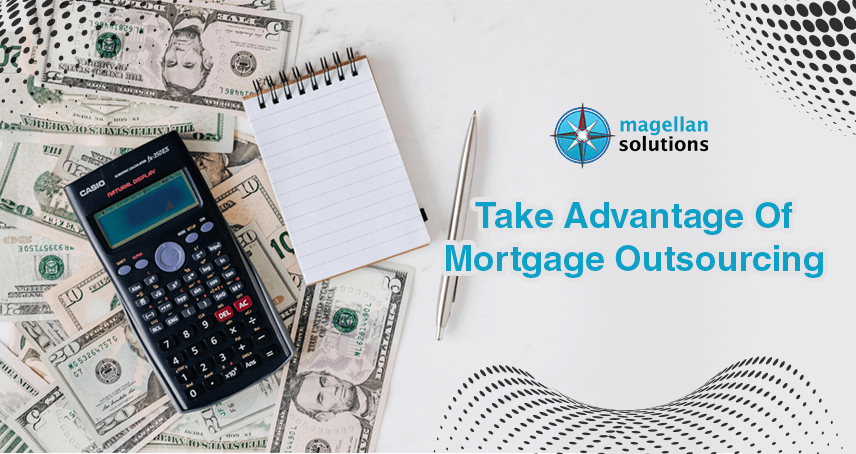 A blog banner by Magellan Solutions about Take Advantage Mortgage Outsourcing