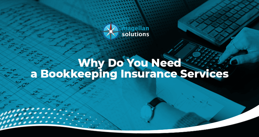 A blog banner by Magellan Solutions titled Why Do You Need a Bookkeeping Insurance Services?