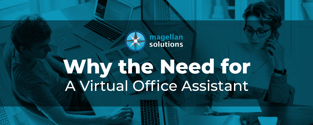 A blog banner by Magellan Solutions about why the need for a virtual office assistant