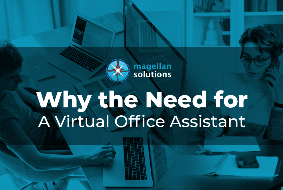 A blog banner by Magellan Solutions about why the need for a virtual office assistant