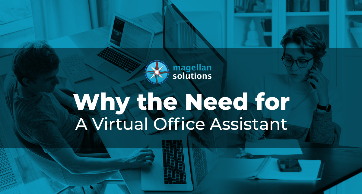 A blog banner by Magellan Solutions about why the need for a virtual office assistant