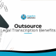 A blog banner for Outsource Legal Transcription Benefits