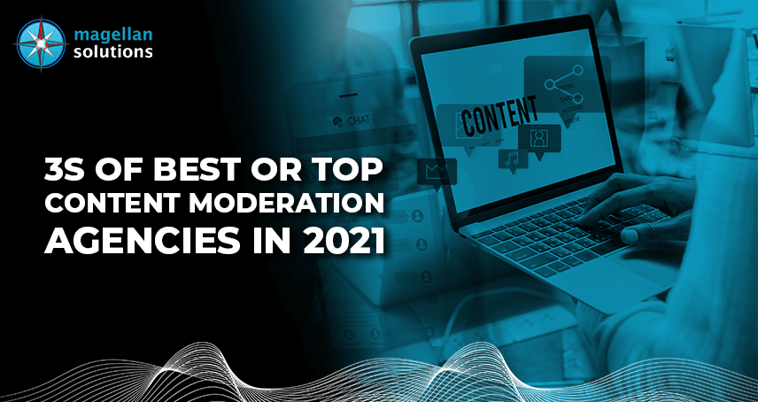 A blog banner by Magellan Solutions About the 3S of Best or Top Content Moderation Agencies in 2021