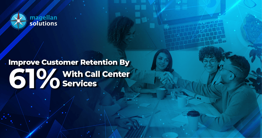 A blog banner by Magellan Solutions about Improve Customer Retention by 61% with Call Center Services