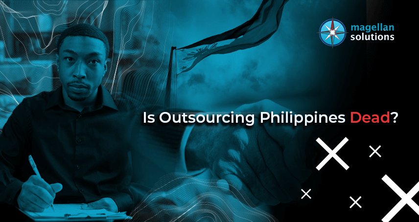 A blog banner by Magellan Solutions about Is Outsourcing Philippines Dead?