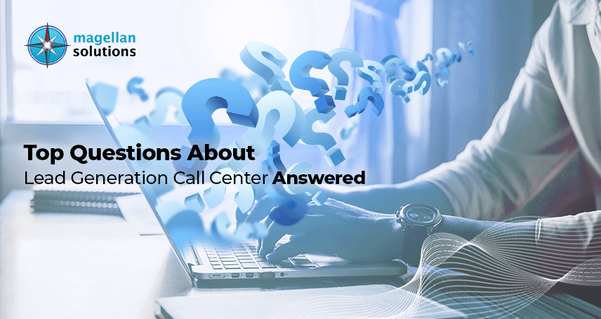 A blog banner by Magellan Solutions about the Top Questions About Lead Generation Call Center Answered