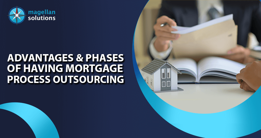 Advantages & Phases Of Having Mortgage Process Outsourcing