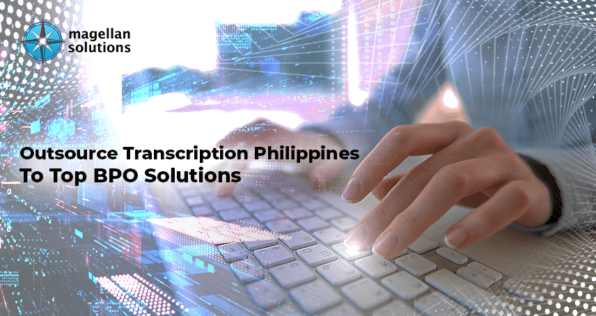 Outsource Transcription Philippines To Top BPO Solutions