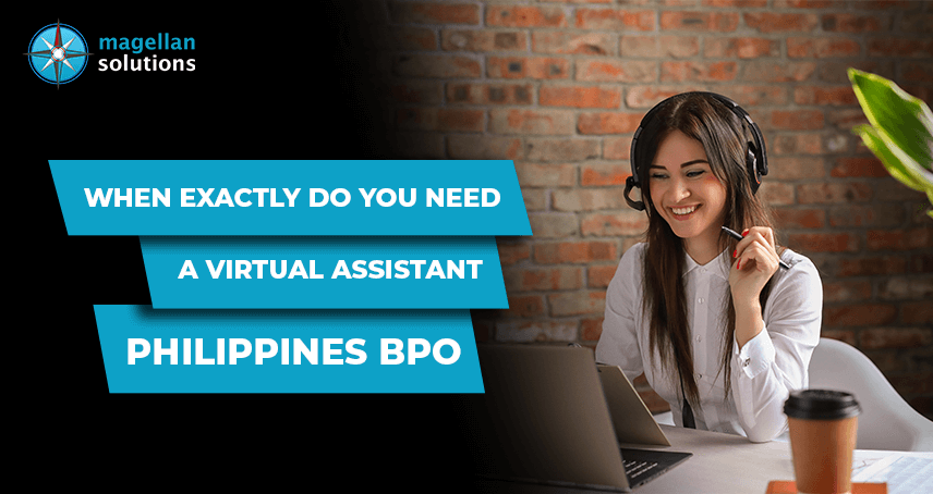 When to Get a Virtual Assistant Philippines? | Magellan Solutions