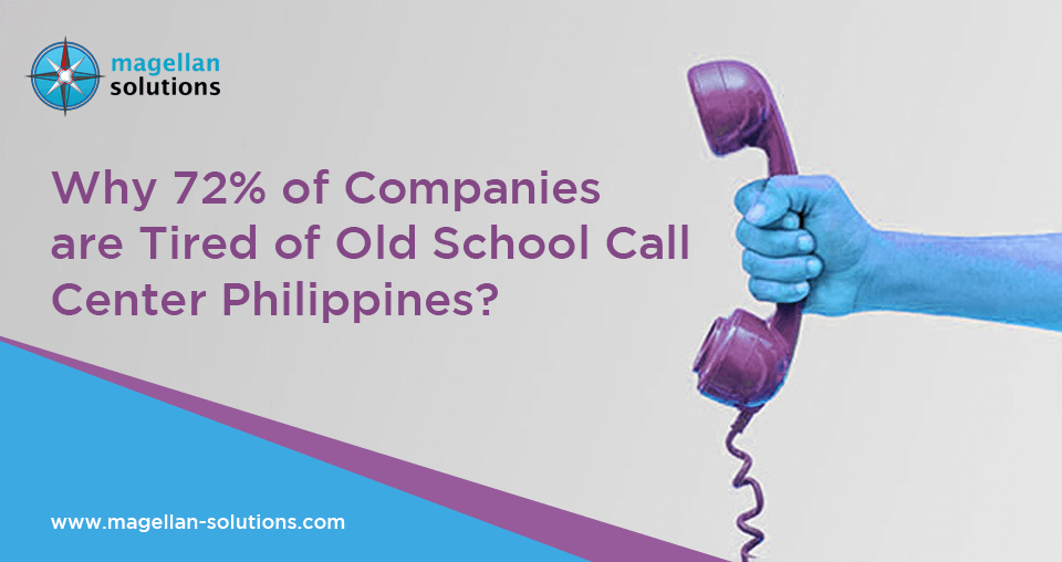 A blog banner for Why 72% of Companies are Tired of Old School Call Center Philippines