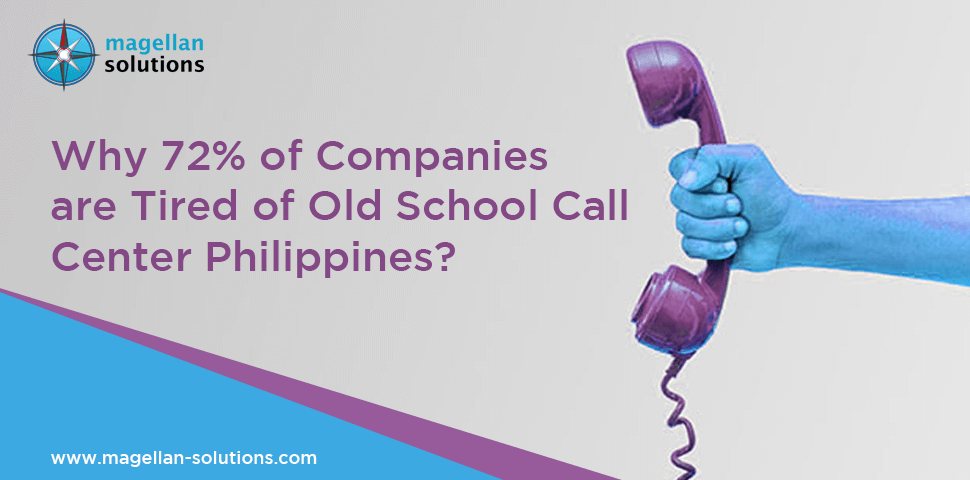 A blog banner for Why 72% of Companies are Tired of Old School Call Center Philippines