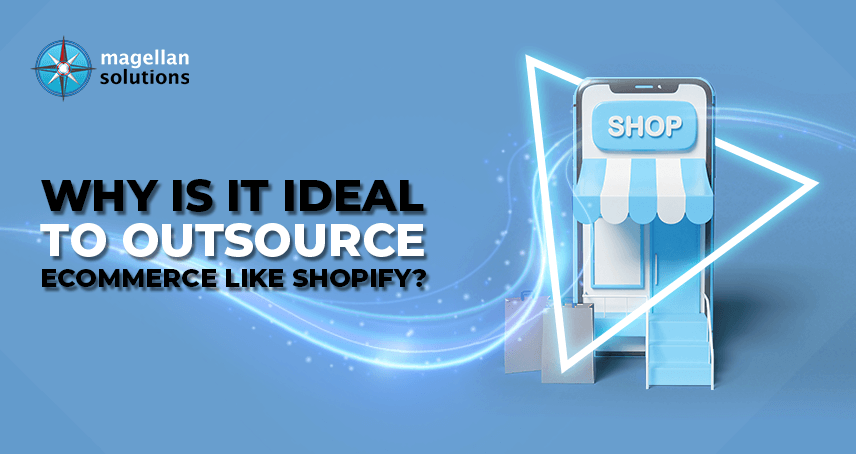 Why Is It Ideal To Outsource Ecommerce Like Shopify?