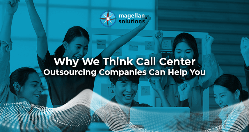 Why We Think Call Center Outsourcing Companies Can Help You