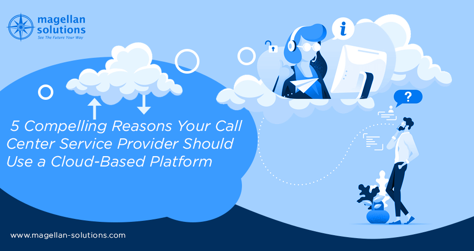A blog banner by Magellan Solutions titled 5 Compelling Reasons Your Call Center Service Provider Should Use a Cloud-Based Platform