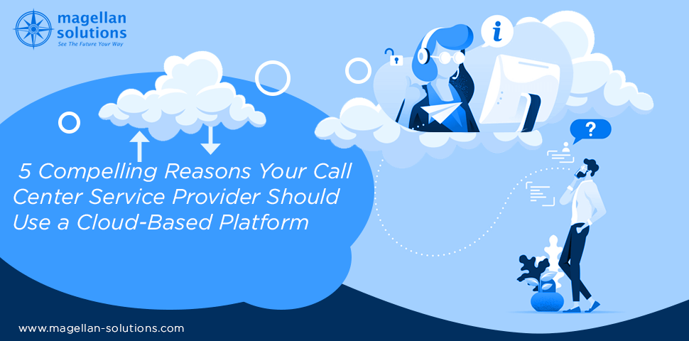 A blog banner by Magellan Solutions titled 5 Compelling Reasons Your Call Center Service Provider Should Use a Cloud-Based Platform