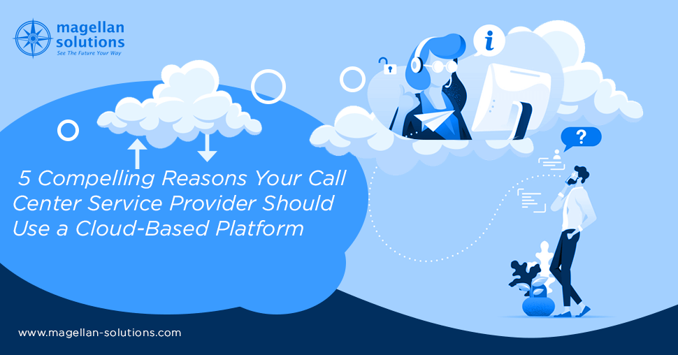 A blog banner by Magellan Solutions titled 5 Compelling Reasons Your Call Center Service Provider Should Use a Cloud-Based Platform