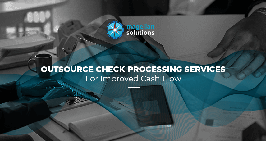 A blog banner by Magellan Solutions titled Outsource Check Processing Services For Improved Cash Flow