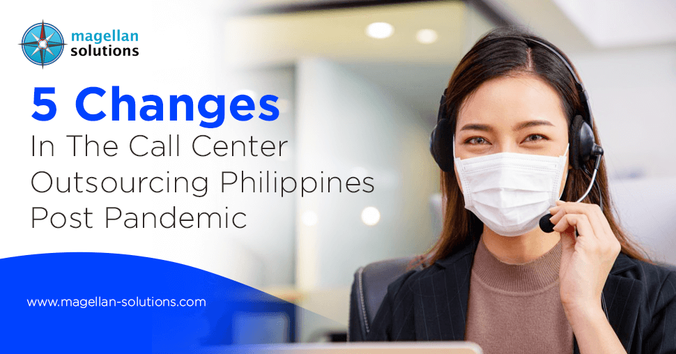 5 Changes In The Call Center Outsourcing Philippines Post Pandemic