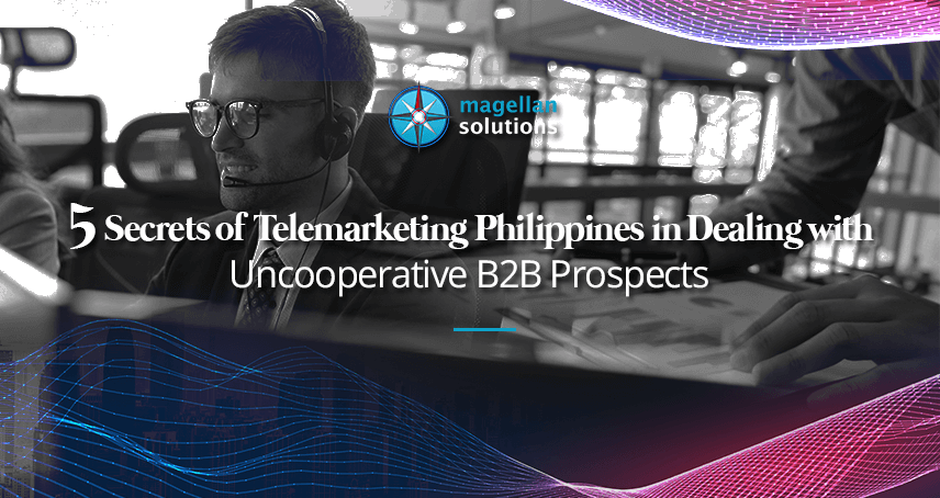 A blog banner by Magellan Solutions titled 5 Secrets of Telemarketing Philippines in Dealing with Uncooperative B2B Prospects