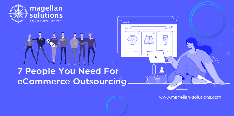 7 People You Need For eCommerce Outsourcing