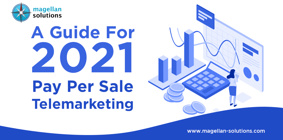 A Guide For 2021 Pay Per Sale Telemarketing