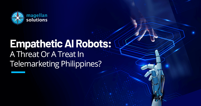 magellan solutions banner for Empathetic AI Robots; A Threat Or A Treat In Telemarketing Philippines?