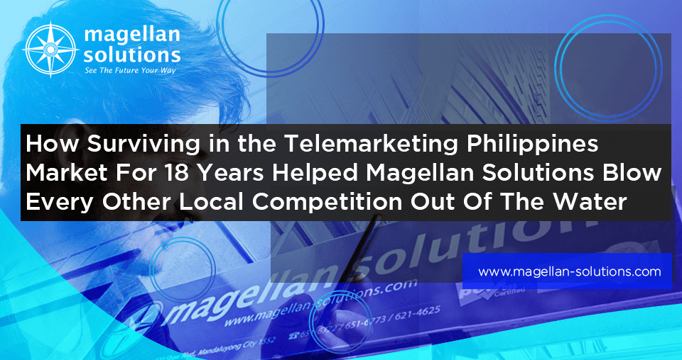 A blog banner by Magellan Solutions titled How Surviving in the Telemarketing Philippines Market For 18 Years Helped Magellan Solutions Blow Every Other Local Competition Out Of The Water