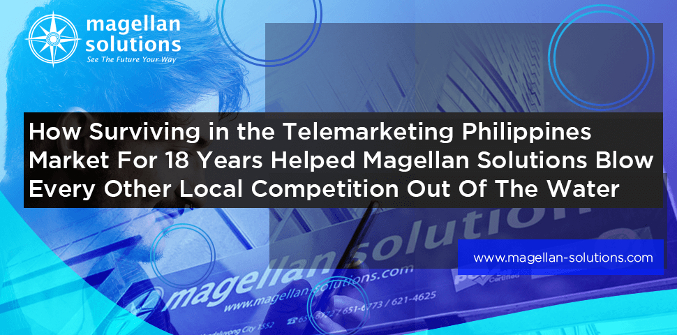 A blog banner by Magellan Solutions titled How Surviving in the Telemarketing Philippines Market For 18 Years Helped Magellan Solutions Blow Every Other Local Competition Out Of The Water