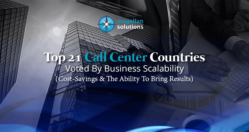 Top 21 Call Center Countries Voted By Business Scalability (Cost-Savings & The Ability To Bring Results)