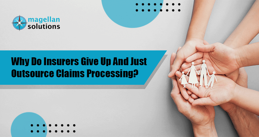 A blog banner by Magellan Solutions titled Why Do Insurers Give Up And Just Outsource Claims Processing?