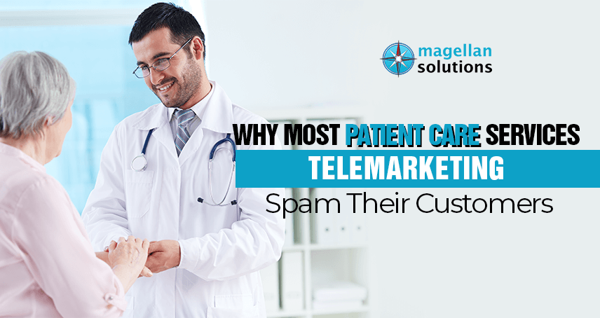 Why Most Patient Care Services Telemarketing Spam Their Customers