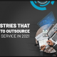 a blog banner for 7 Industries That Need To Outsource Customer Services in 2021