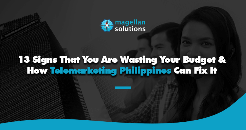 Magellan Solutions banner for 13 Signs That You Are Wasting Your Budget & How Telemarketing Philippines Can Fix It