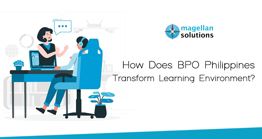 blog banner for How Does BPO Philippines Transform Learning Environment? by magellan solutions