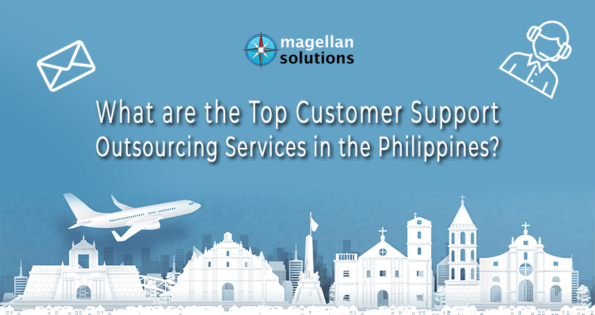 blog banner for What are the Top Customer Support Outsourcing Services in the Philippines? by magellan solutions