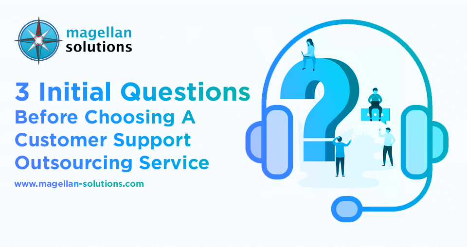 blog banner for 3 Initial Questions Before Choosing A Customer Support Outsourcing Service