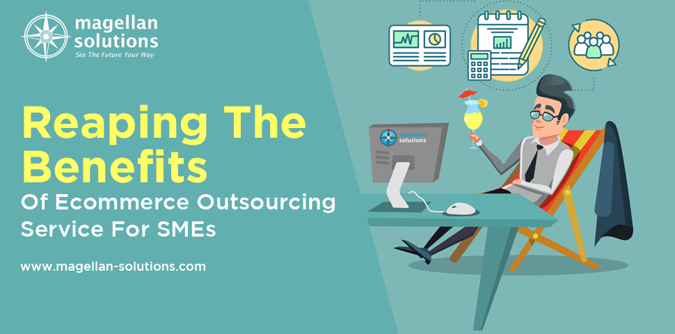 blog banner for Reaping The Benefits Of Ecommerce Outsourcing Service For SMEs