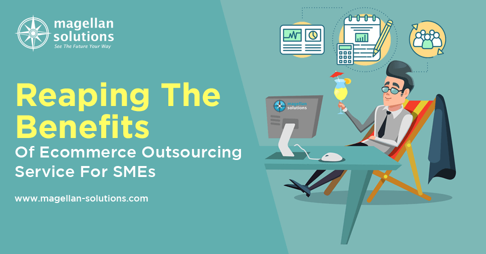 blog banner for Reaping The Benefits Of Ecommerce Outsourcing Service For SMEs