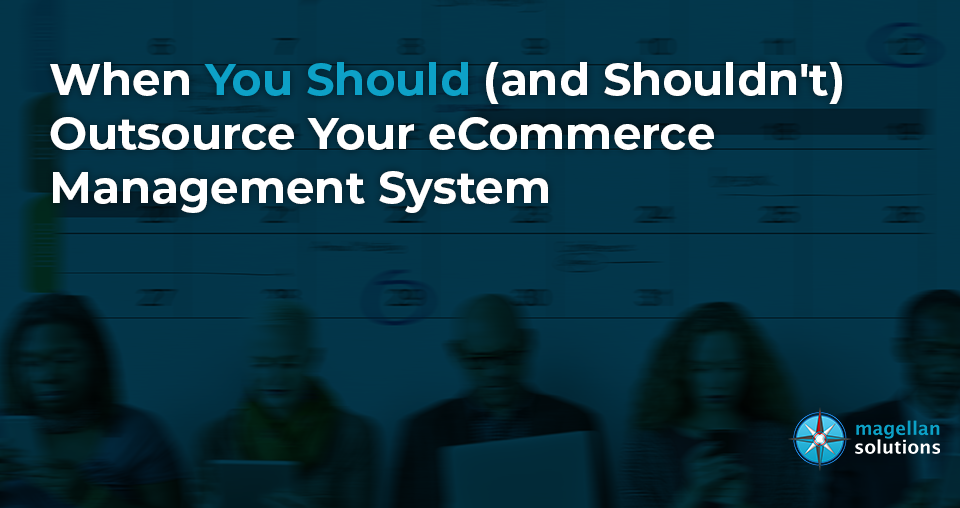 When You Should and Shouldn't Outsource Your eCommerce Management System banner