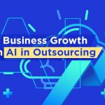 Driving Business Growth through AI in Outsourcing